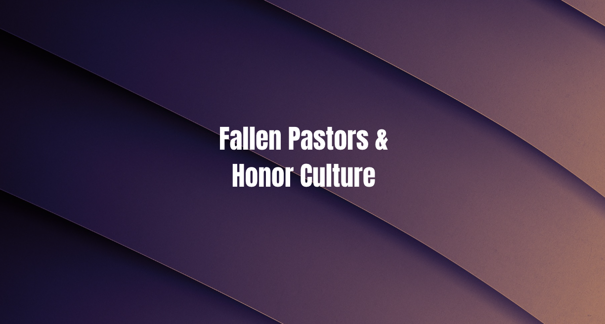 Fallen Pastors and Honor Culture